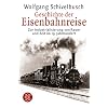 Geschichte der Eisenbahnreise: Zur Industrialisierung von Raum und Zeit im 19. Jahrhundert