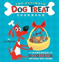 The Ultimate Dog Treat Cookbook: Homemade Goodies for Man's Best Friend
