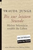 Bis zur letzten Stunde: Hitlers Sekret&auml;rin erz&auml;hlt ihr Leben - Traudl Junge