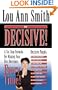 BE DECISIVE! A Six Step Formula For Making Your Best Decisions EVERY TIME