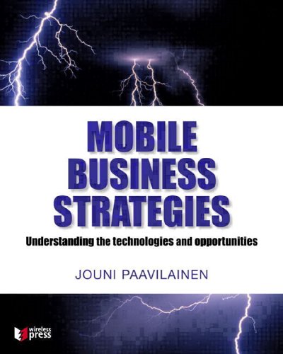 Mobile Business Strategies: Understanding the Technologies and Opportunities