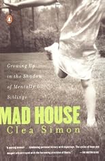 Mad House: Growing Up in the Shadow of Mentally Ill Siblings