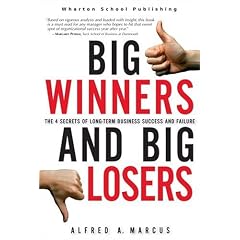 Big Winners and Big Losers: The 4 Secrets of Long-Term Business Success and Failure: Alfred A. Marcus