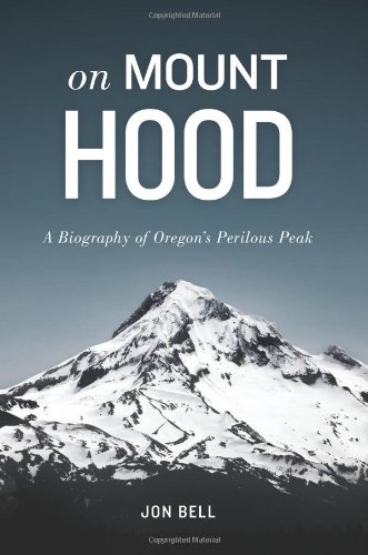 On Mount Hood: A Biography of Oregon