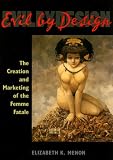 Review University of Illinois Press  / Evil by Design: The Creation and Marketing of the Femme Fatale