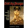 Evil by Design: The Creation and Marketing of the Femme Fatale