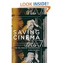 Saving Cinema: The Politics of Preservation