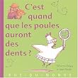C'est quand que les poules auront des dents ?