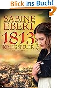 1813 - Kriegsfeuer: Roman