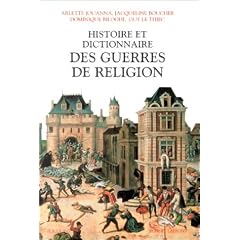 Histoire et dictionnaire des guerres de religion, 1559-1598