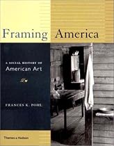 Framing America: A Social History of American Art