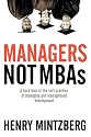 Managers Not MBAs: A Hard Look at the Soft Practice of Managing and Management Development