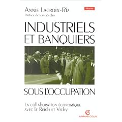 Industriels et banquiers fran�ais sous l'Occupation: La collaboration �conomique avec le Reich et Vichy