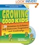 Growing Good Kids: 28 Activities to Enhance Self-Awareness, Compassion, and Leadership
