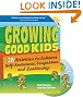 Growing Good Kids: 28 Activities to Enhance Self-Awareness, Compassion, and Leadership