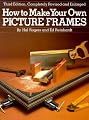 How to Make Your Own Picture Frames, Revised and Enlarged 3rd Edition