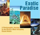 Exotic Paradise: A Photographic Journey to the World's Most Intriguing Resort Hotels