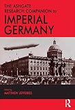 The Ashgate Research Companion to Imperial Germany