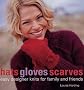 Hats Gloves & Scarves: Easy Designer Knits for Family and Friends