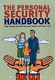 The Personal Security Handbook: How to Keep Yourself and Your Family Safe from Crime