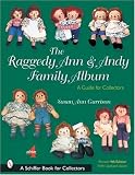 The Raggedy Ann & Andy Family Album: A Guide for Collectors