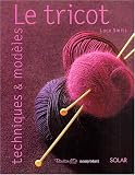 Le Tricot techniques et Mod�les
