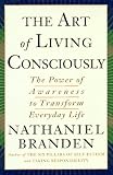 The Art of Living Consciously: The Power of Awareness to Transform Everyday Life