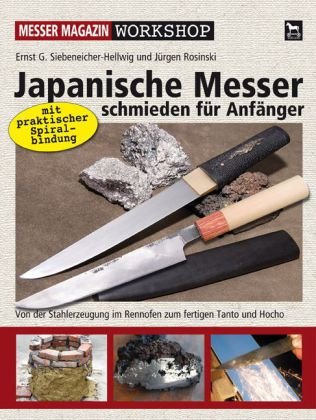 Japanische Messer schmieden für Anfänger: Von der Stahlerzeugung im Rennofen zum fertigen Tanto und Hocho Japanische Messer schmieden für Anfänger: Von der Stahlerzeugung im Rennofen zum fertigen Tanto und Hocho