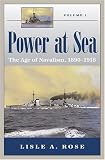 Power at Sea: The Age of Navalism, 1890-1918