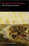 The Battle of Koniggratz: Prussia's Victory over Austria, 1866