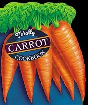 Totally Carrot Cookbook
