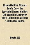 Shawn Mullins Albums: Soul's Core, the Essential Shawn Mullins, 9th Ward Pickin Parlor, Jeff's Last Dance, Volume 1, Jeff's Last Dance-