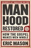 Manhood Restored: How the Gospel Makes Men Whole