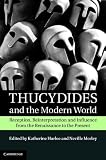 Thucydides and the Modern World: Reception, Reinterpretation and Influence from the Renaissance to the Present