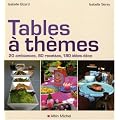 Tables � th�mes : 20 Ambiances, 80 recettes, 180 id�es d�co