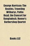 George Harrison: The Beatles, Traveling Wilburys, Pattie Boyd, the Concert for Bangladesh, Homer s Barbershop Quartet