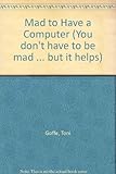 You don't have to be mad to have a computer - but it helps