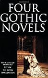 Four Gothic Novels: The Castle of Otranto; Vathek; The Monk; Frankenstein: "Castle of Otranto", "Vathek", "The Monk", "Franke (Worlds Classics)