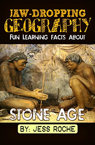 Jaw-Dropping Geography: Fun Learning Facts About Stone Age: Illustrated Fun Learning For Kids