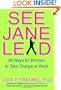See Jane Lead: 99 Ways for Women to Take Charge at Work