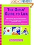 The Girls' Guide to Life: Take charge of your personal life, your school time, your social scene, and much more!