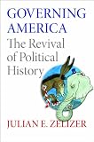 Governing America : the revival of political history