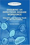  : Ensuring an Infectious Disease Workforce: Education and Training Needs for the 21st Century - Workshop Summary