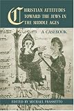 Christian Attitudes toward the Jews in the Middle Ages: A Casebook