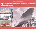 Quand Bordeaux construisait des navires... : Histoire de la construction navale &agrave; Bordeaux