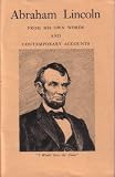 Abraham Lincoln: From His Own Words And Contemporary Accounts
