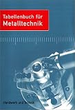 Tabellenbuch für Metalltechnik: Theoretische Grundlagen, Technisches Zeichnen, Werkstofftechnik, Maschinenelemente, Fertigungstechnik, Steuerungs- und Regelungstechnik, Informationsverarbeitung