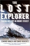 The Lost Explorer: Finding Mallory on Mt. Everest Conrad Anker