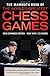 Mammoth Book of the World's Greatest Chess Games: Improve Your Chess by Studying the Greatest Games of All time, from Adolf Anderssen's 'Immortal' Game to Kramnik Versus Kasparov 2000