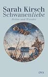 Schwanenliebe: Zeilen und Wunder - Sarah Kirsch